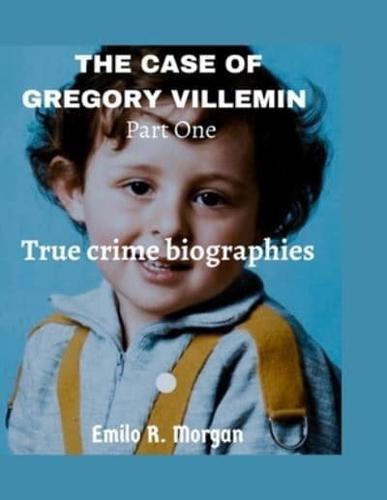 THE CASE OF GREGORY VILLEMIN Part One