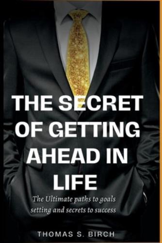 The Secret of Getting Ahead in Life