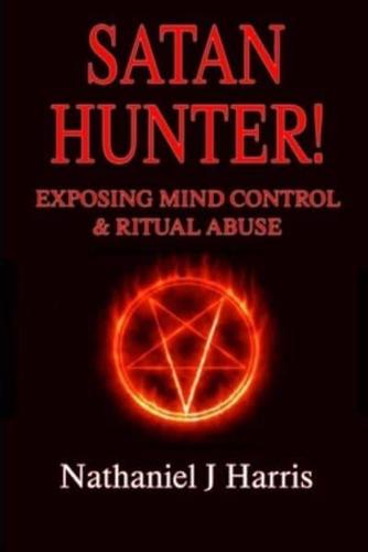 SATAN HUNTER!: Exposing Mind Control & Ritual Abuse