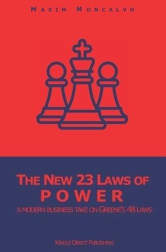 The New 23 Laws of Power: a modern business take on Greene's 48 Laws
