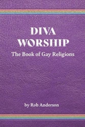 Diva Worship: The Book of Gay Religions