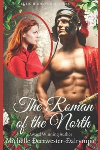 The Roman of the North : An Enemies-to-Lovers Ancient Roman and Highlander Romance