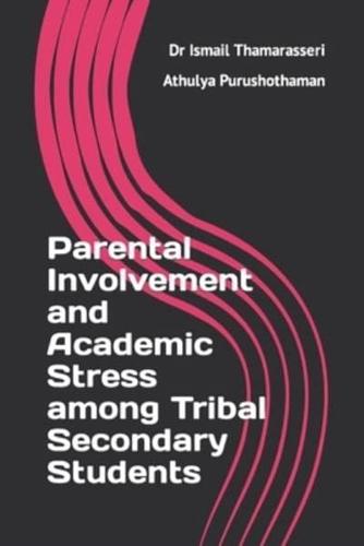 Parental Involvement and Academic Stress among Tribal Secondary Students