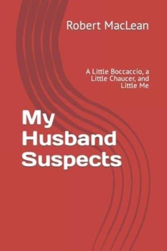 My Husband Suspects: A Little Boccaccio, a Little Chaucer, and Little Me