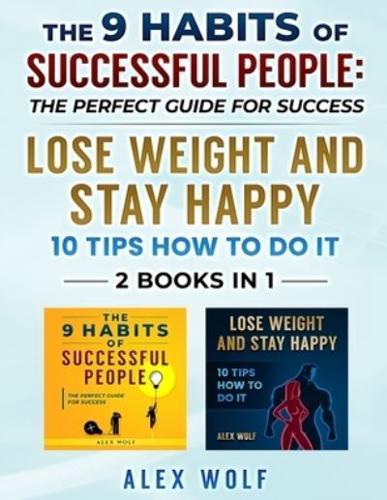 The 9 Habits of Successful People, Lose Weight and Stay Happy - 2 Books In 1