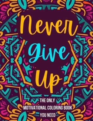 Never Give Up - The Motivational Coloring Book for Adults You Need (With Mandalas)