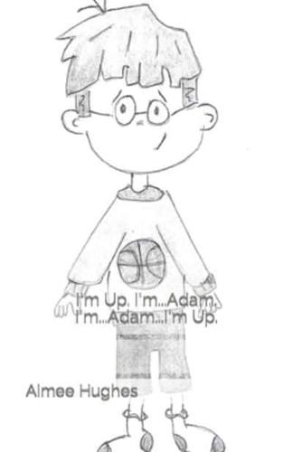 I'm Up. I'm...Adam. I'm...Adam...I'm Up.