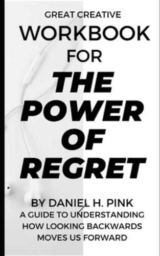 Workbook for the Power of Regret by Daniel H. Pink