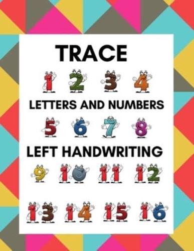 Trace Letters and Numbers Left Handwriting: Learning Workbook for Kindergarten and Pre K Lefties ,Letter and Number Tracing Practice Book for Left-Handed Preschoolers