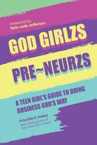 God Girlzs Pre-Neurzs: A Teen Girl's Guide to Doing Business God's Way
