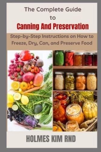 The Complete Guide to Canning And Preservation : Step-by-Step Instructions on How to Freeze, Dry, Can, and Preserve Food