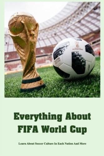 Everything About FIFA World Cup: Learn About Soccer Culture In Each Nation And More: Learn About FIFA