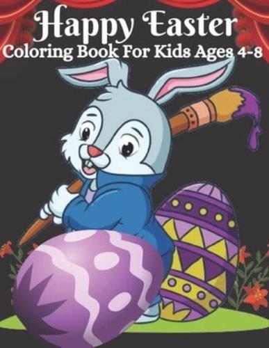 Happy Easter Coloring Book For Kids Ages 4-8: Kids Celebrate Easter   Easter gift for children   Fun Easter Coloring Book for Kids   Quality & Unique Design Images Coloring Pages!!!