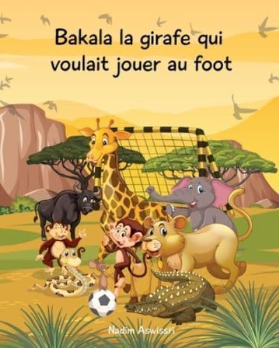 Bakala La Girafe Qui Voulait Jouer Au Foot