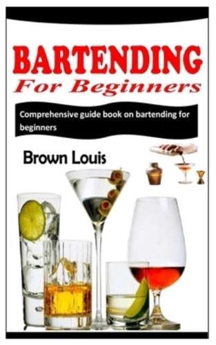 BARTENDING FOR BEGINNERS: Comprehensive guide book on bartending for beginners