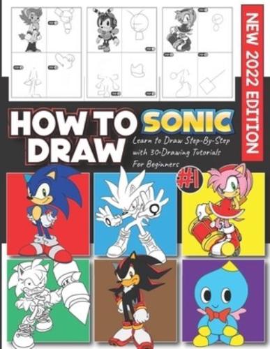 How to Draw Soníc Characters #1: (NEW 2022 EDITION) Learning to Draw Step-By-Step With 30+ Tutorials For Beginners, Kids Age 4-8,9-12, and All Fans. Great Gift for Kids and Adults (Draw & Enjoy)