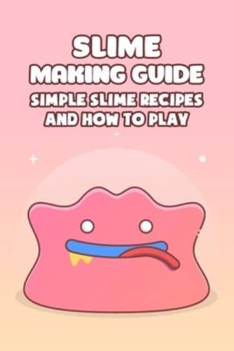 Slime Making Guide: Simple Slime Recipes and How to Play