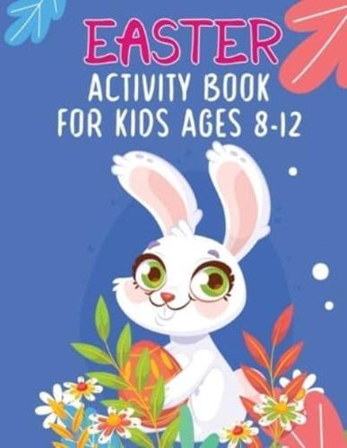 Easter Activity Book For Kids Ages 8-12: The Great Biggest Easter Activity Book For Teens Boys And Girls With Coloring Pages, Dot To Dot, Dot Markers, Trace And Color, Copy The Picture, Scissor Skill And More Easter Activity Facts.
