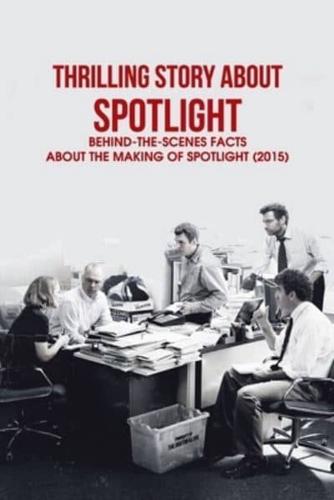 Thrilling Story About 'Spotlight': Behind-The-Scenes Facts About The Making of Spotlight (2015): Amazing Facts About The Movie “Spotlight”