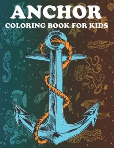 Anchor coloring book for kids: Anchor Coloring Book For Kids Ages 4-8, 8-12 Perfect Coloring Book For Anchor Lovers