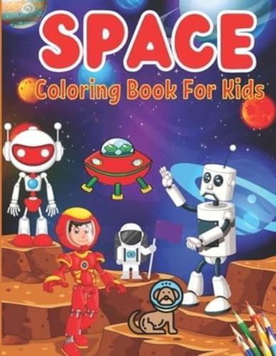 Space Coloring Book for Kids: Fantastic Outer Space Coloring with Planets, Astronauts, Space Ships, Rockets And More..