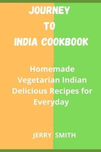 Journey to India Cookbook: Homemade Vegetarian Indian Delicious Recipes for Everyday