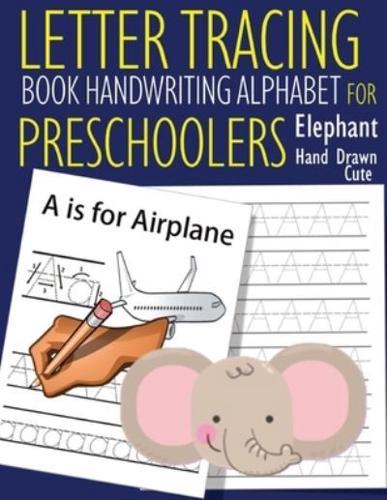 Letter Tracing Book Handwriting Alphabet for Preschoolers  - Hand Drawn Elephant: Letter Tracing Book  Practice for Kids   Ages 3+   Alphabet Writing Practice   Handwriting Workbook   Kindergarten   toddler   Hand Drawn Elephant