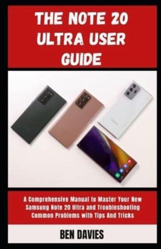 The Note 20 Ultra User Guide:  Master Your New Samsung Note 20 Ultra and Overcome Troubleshooting Problems