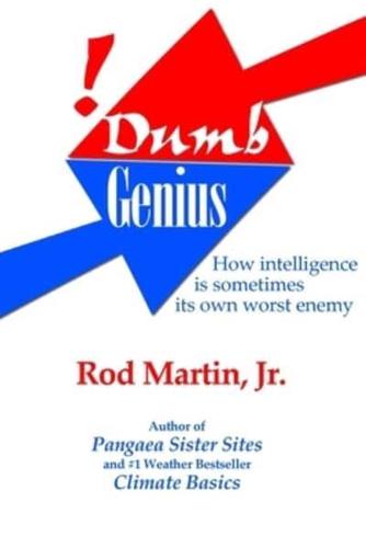 Dumb Genius: How Intelligence is sometimes its own worst enemy