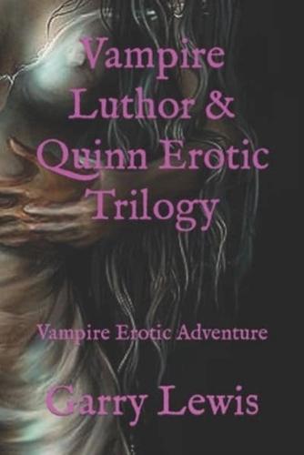 Vampire Luthor & Quinn Erotic Trilogy : Vampire Erotic Adventure