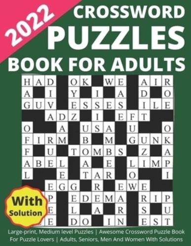 2022 Crossword Puzzles Book For Adults Large-print, Medium level Puzzles   Awesome Crossword Puzzle Book For Puzzle Lovers   Adults, Seniors, Men And Women With Solutions