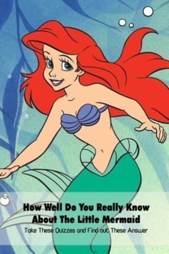 How Well Do You Really Know About The Little Mermaid: Take These Quizzes and Find out These Answer