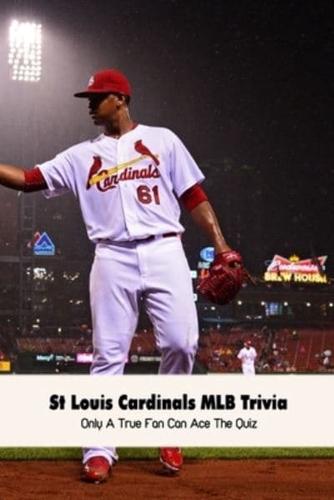 St Louis Cardinals MLB Trivia: Only A True Fan Can Ace The Quiz