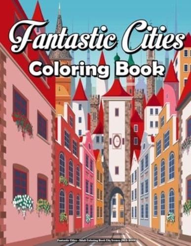 Fantastic Cities - Adult Coloring Book City Scenes (MED BOOK)