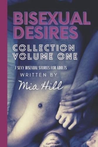 BISEXUAL DESIRES COLLECTION: Vol. One: Sexy Bisexual Erotica For Men and Women Anthology