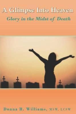 A Glimpse Into Heaven: Glory in the Midst of Death