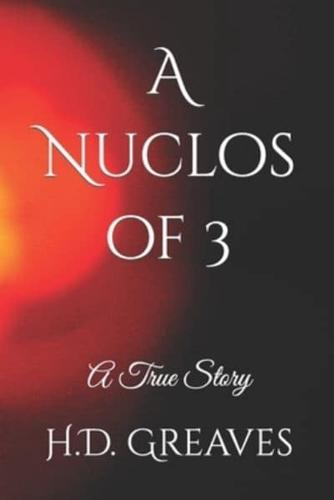 A Nuclos of 3: A True Story