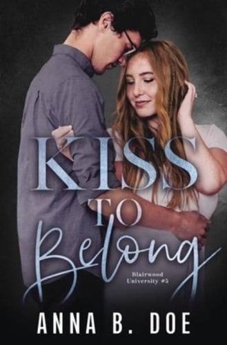 Kiss To Belong: A Best-friends-to-lovers College Romance
