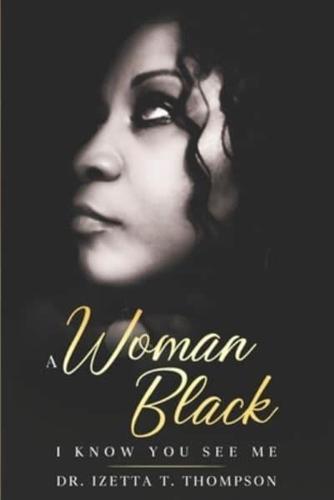 A Woman Black: I Know You See Me