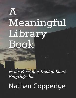 A Meaningful Library Book: In the Form of a Kind of Short Encyclopedia