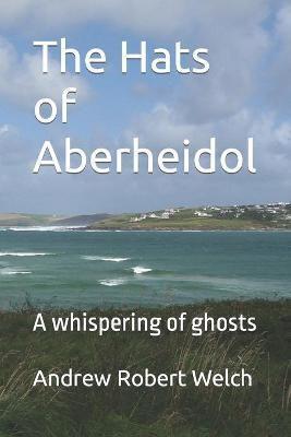 The Hats of Aberheidol: A whispering of ghosts