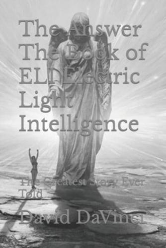 The Answer The Book of ELI Electric Light Intelligence: The Greatest Story Ever Told
