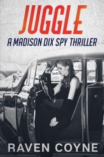 Juggle: A Madison Dix Spy Thriller