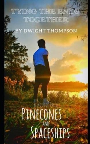 Tying the Ends Together: Pinecones & Spaceships Book One
