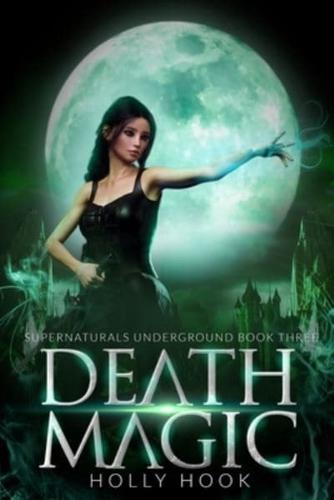 Death Magic [Supernaturals Underground, Book Three]