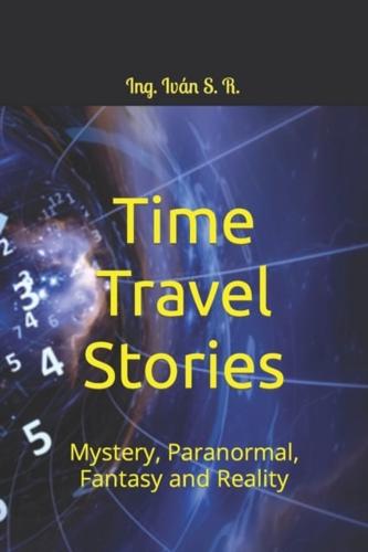 Time Travel Stories: Mystery, Paranormal, Fantasy and Reality