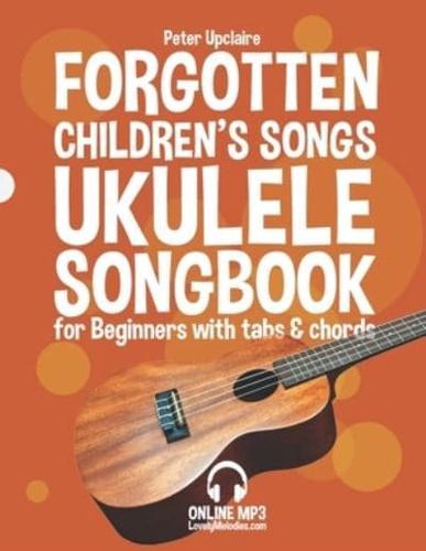Forgotten Children's Songs - Ukulele Songbook for Beginners with Tabs and Chords