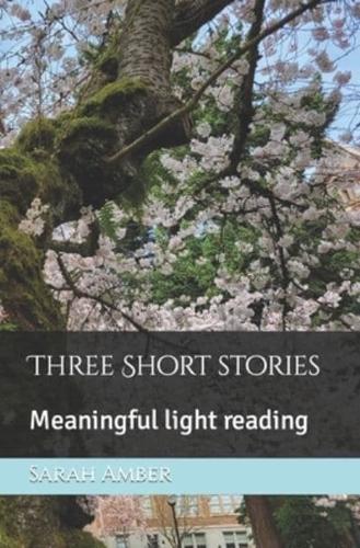 Three Short stories: Meaningful light reading
