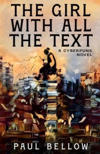 The Girl With All the Text: A Cyberpunk Novel