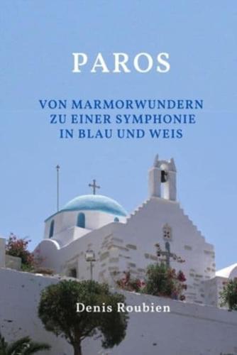 Paros. Von Marmorwundern zu einer Symphonie in blau und weiß